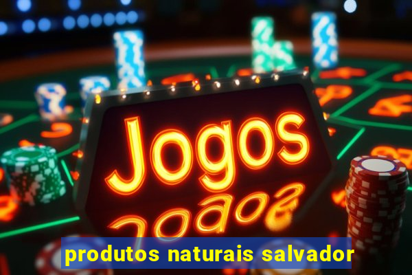 produtos naturais salvador